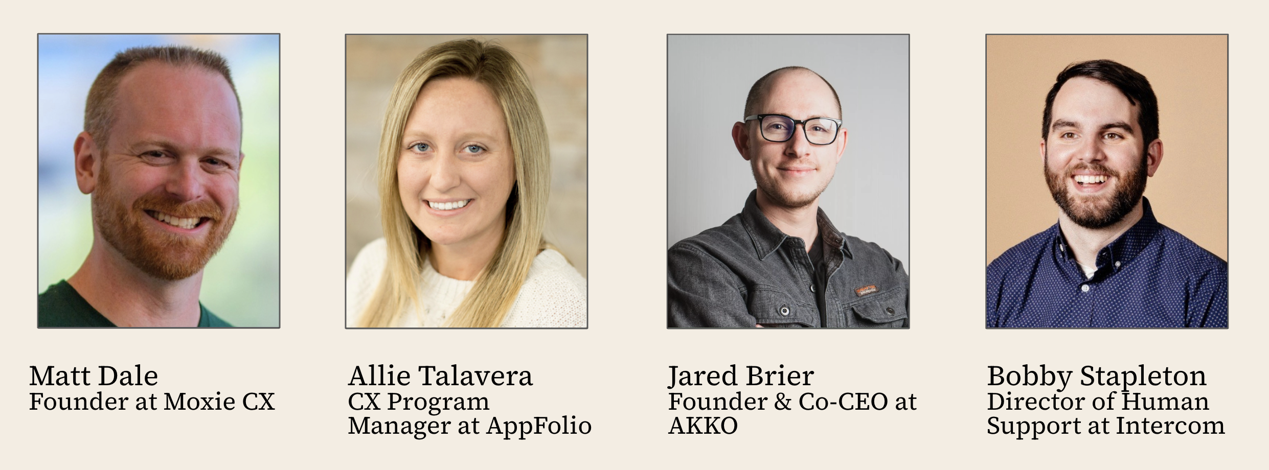 Customer service trends webinar panel: Matt Dale, Founder at Moxie CX, Allie Talavera, CX Program Manager at AppFolio, Jared Brier, Founder & Co-CEO at AKKO, and Bobby Stapleton, Director of Human Support at Intercom.